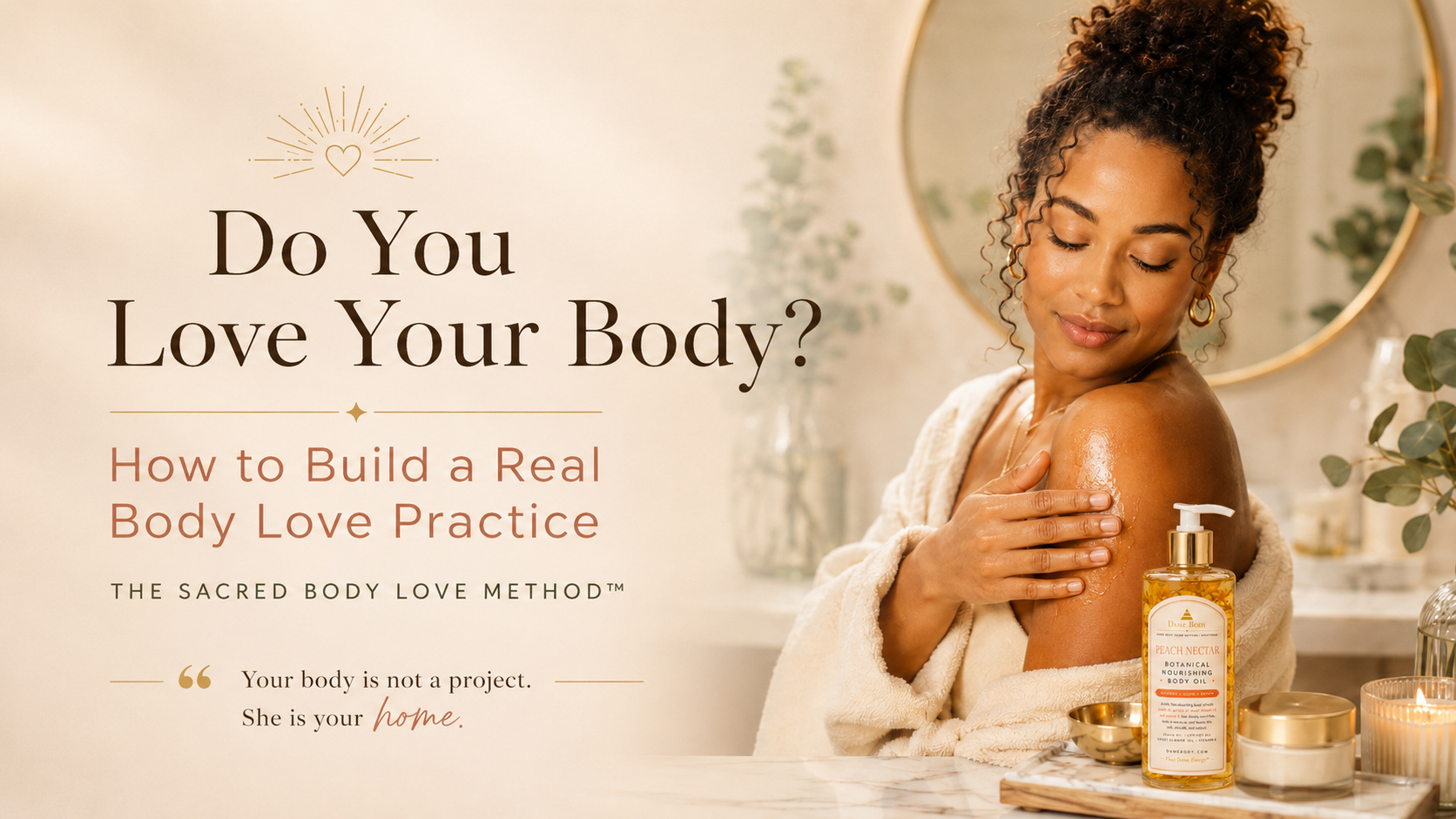 Black woman applying body oil in a soft self-care setting for a body love practice and The Sacred Body Love Method.
